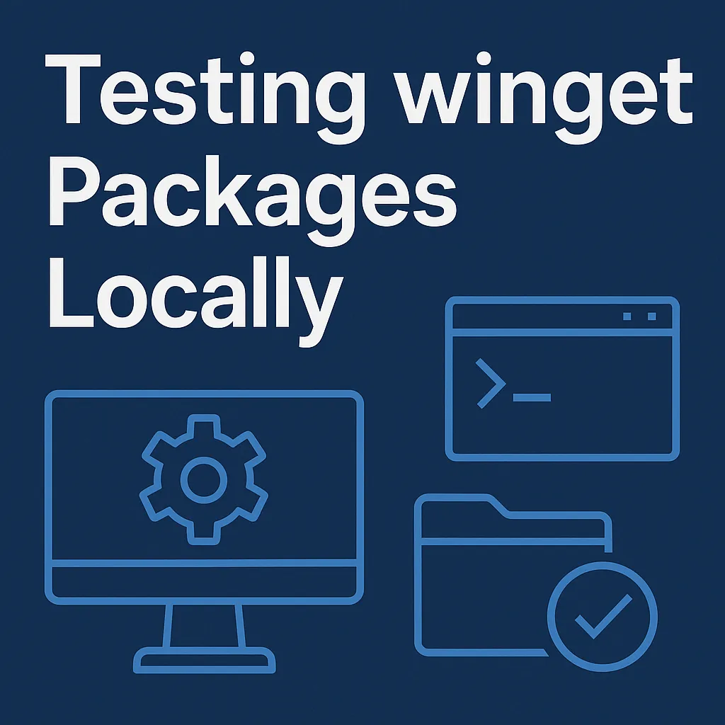 How to Test Winget Packages Locally (Step-by-Step Guide)